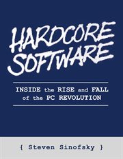Hardcore Software : Inside the Rise and Fall of the PC Revolution cover image cdn