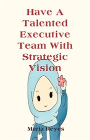 Have a Talented Executive Team With Strategic Vision cover image cdn