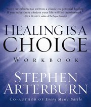 Healing is a choice workbook : ten decisions that will transform your life & ten lies that can prevent you from making them cover image cdn
