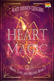 Heart Magic : Magic, Love, and Mischief cover image cdn