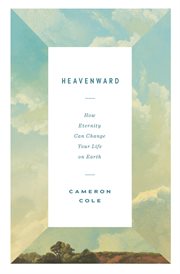 Heavenward : How Eternity Can Change Your Life on Earth cover image cdn