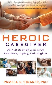 Heroic Caregiver : An Anthology of Lessons on Resilience, Coping, and Laughter cover image cdn