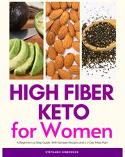 High Fiber Keto for Women : A Beginner's 5-Step Guide, With Sample Recipes and a 7-Day Meal Plan cover image cdn