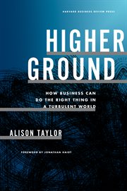 Higher Ground : How Business Can Do the Right Thing in a Turbulent World cover image cdn