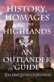 History, Homages and the Highlands : An Outlander Guide cover image cdn