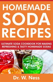 Homemade Soda Recipes : Ultimate Soda Cookbook for Making Refreshing & Tasty Homemade Sodas cover image cdn