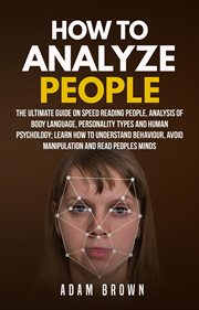 How to Analyze People : The Ultimate Guide on Speed Reading People, Analysis of Body Language, Per cover image cdn