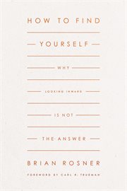 How to Find Yourself : Why Looking Inward Is Not the Answer cover image cdn