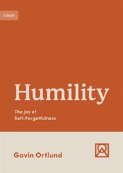 Humility : The Joy of Self-Forgetfulness. Growing Gospel Integrity cover image cdn