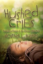 Hushed cries : healing Is found in the choices you make cover image cdn