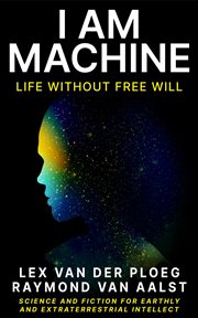 I Am Machine : Life without Free Will cover image cdn