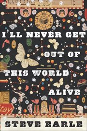 I'll Never Get Out of This World Alive : A Novel cover image cdn