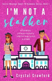 I'm Not a Stalker : Secret Messages Sweet YA Romance cover image cdn