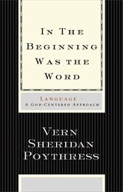 In the Beginning Was the Word : Language. Language--A God-Centered Approach cover image cdn