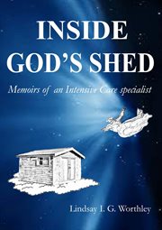 Inside God's Shed : Memoirs of an Intensive Care specialist cover image cdn