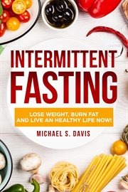Intermittent Fasting : Lose Weight Burn, Fat and Live an Healthy Life now! cover image cdn