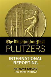 International reporting : the war in Iraq. Washington Post Pulitzers cover image cdn