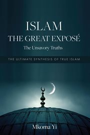 Islam : The Great Exposé. The Unsavoury Truths cover image cdn