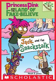 Jack and the Snackstalk : Jack and the Snackstalk: A Branches Book (Princess Pink and the Land of Fake-Bel cover image cdn