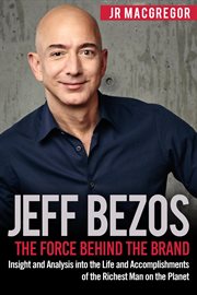 Jeff Bezos : The Force Behind the Brand. Insight and Analysis into the Life and Accomplishments o. Billionaire Visionaries cover image cdn