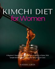 Kimchi Diet for Women : A Beginner's Step-by-Step Guide on How to Make it at Home, With Sample Kimchi Recipes and an Overvie cover image cdn