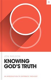Knowing God's Truth : An Introduction to Systematic Theology. Theology Basics cover image cdn