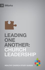 Leading One Another : Church Leadership. 9Marks Healthy Church Study Guides cover image cdn
