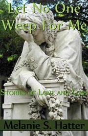 Let No One Weep for Me : Stories of Love and Loss cover image cdn