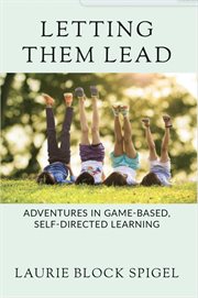 Letting Them Lead : Adventures in Game-Based, Self-Directed Learning cover image cdn
