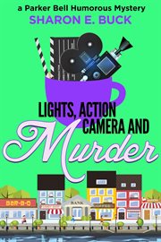Lights, Action, Camera and Murder : Parker Bell Humorous Mystery cover image cdn