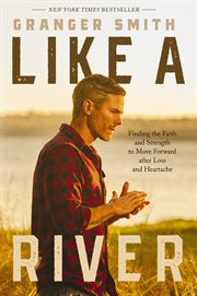 Like a River : Finding the Faith and Strength to Move Forward after Loss and Heartache cover image cdn