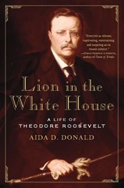 Lion in the White House : A Life of Theodore Roosevelt cover image cdn
