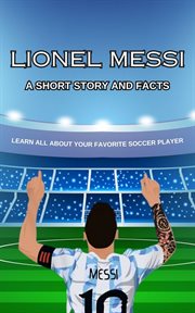 Lionel Messi Short Story, Trivia and More cover image cdn