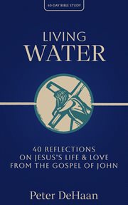 Living Water : 40 Reflections on Jesus's Life and Love from the Gospel of John cover image cdn