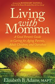 LIVING WITH MOMMA : a good person's guide to caring for aging parents, adult children, and ourselves cover image cdn