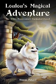 Loulou's Magical Adventure : The White Pomeranian's Enchanted Forest cover image cdn