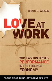 Love at work : why passion drives performance in the feelings economy cover image cdn