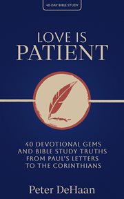 Love Is Patient : 40 Devotional Gems and Biblical Truths from Paul's Letters to the Corinthians cover image cdn