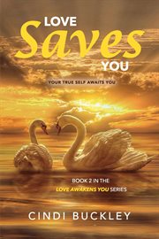 Love Saves You : Your True Self Awaits You cover image cdn