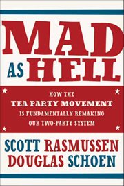 Mad As Hell : How the Tea Party Movement Is Fundamentally Remaking Our Two-Party System cover image cdn
