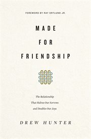 Made for Friendship : The Relationship That Halves Our Sorrows and Doubles Our Joys cover image cdn