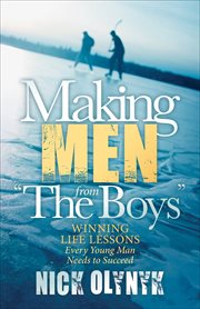 Making men from the boys : winning life lessons every young man needs to succeed cover image cdn