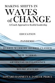 Making Shifts in Waves of Change : A Coach Approach To Soulful-Leadership cover image cdn