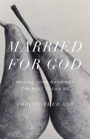 Married for God : Making Your Marriage the Best It Can Be cover image cdn