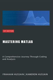 Mastering MATLAB : A Comprehensive Journey Through Coding and Analysis cover image cdn