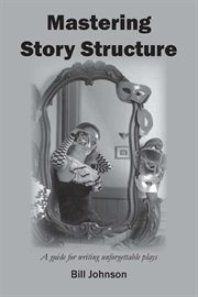 Mastering Story Structure : A Guide for Writing Unforgettable Plays cover image cdn