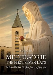 Medjugorje : the first seven days cover image cdn