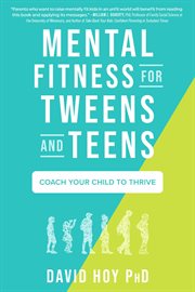 Mental Fitness for Tweens and Teens : Coach Your Child to Thrive cover image cdn