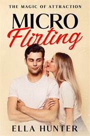 Micro-Flirting : The Magic of Attraction cover image cdn