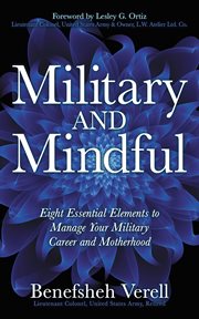 Military and mindful : eight essential elements to manage your military career and motherhood cover image cdn